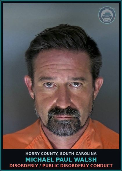 CCW arrest card for Michael Paul Walsh in Horry County: Disorderly / Public disorderly conduct
