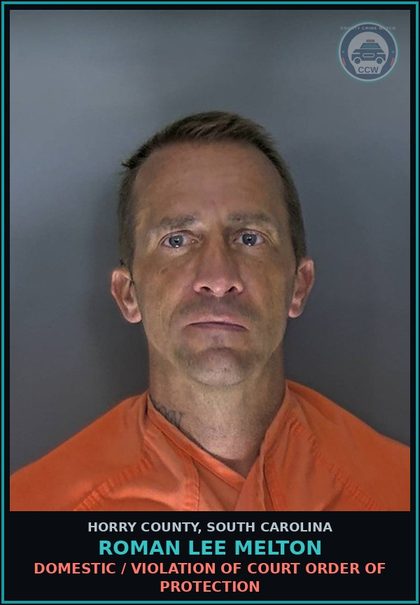 CCW arrest card for Roman Lee Melton in Horry County: Domestic / Violation of court order of protection