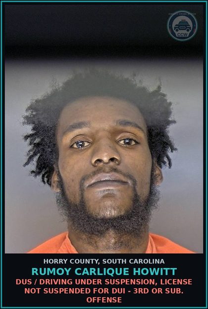 CCW arrest card for Rumoy Carlique Howitt in Horry County: DUS / Driving under suspension, license not suspended for DUI - 3rd or sub. offense