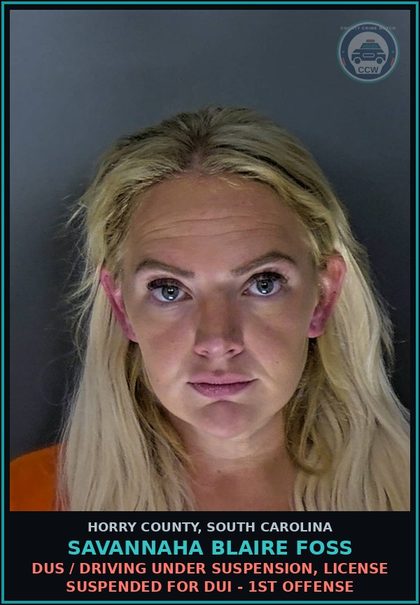 CCW arrest card for Savannaha Blaire Foss in Horry County: DUS / Driving under suspension, license suspended for DUI - 1st offense
