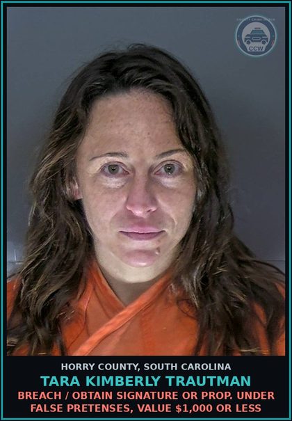 CCW arrest card for Tara Kimberly Trautman in Horry County: Breach / Obtain signature or prop. under false pretenses, value $1,000 or less