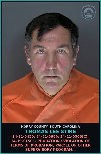 CCW arrest card for Thomas Lee Stire in Horry County: 24-21-0450; 24-21-0680; 24-21-0560(C); 24-19-0150; - Probation / violation of terms of probation, parole or other supervisory program…