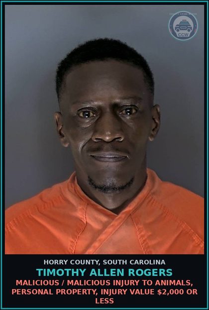 CCW arrest card for Timothy Allen Rogers in Horry County: Malicious / Malicious Injury to animals, personal property, injury value $2,000 or less