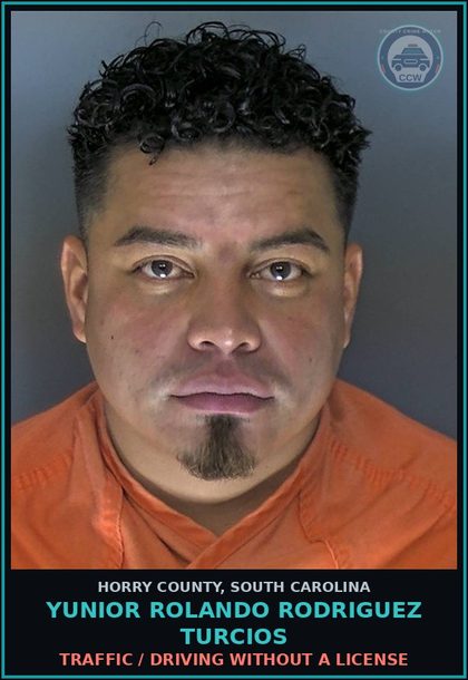CCW arrest card for Yunior Rolando Rodriguez Turcios in Horry County: Traffic / Driving without a license