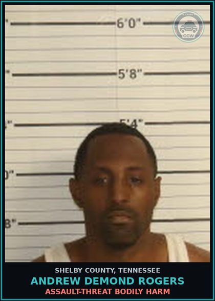 CCW arrest card for ANDREW DEMOND ROGERS in Shelby County: ASSAULT-THREAT BODILY HARM