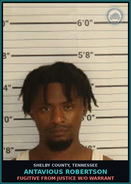 CCW arrest card for ANTAVIOUS ROBERTSON in Shelby County: FUGITIVE FROM JUSTICE W/O WARRANT