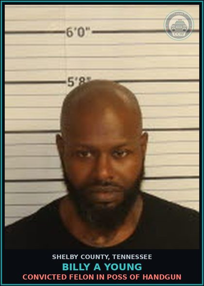 CCW arrest card for BILLY A YOUNG in Shelby County: CONVICTED FELON IN POSS OF HANDGUN