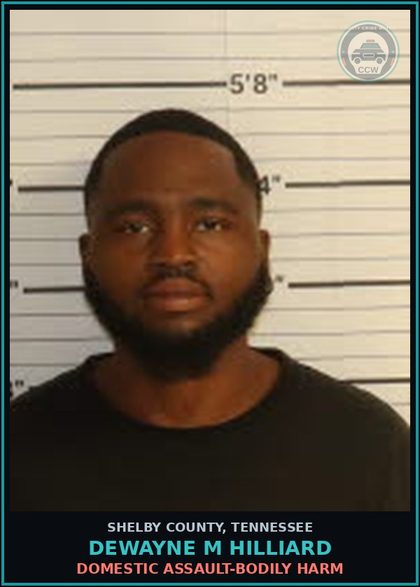 CCW arrest card for DEWAYNE M HILLIARD in Shelby County: DOMESTIC ASSAULT-BODILY HARM
