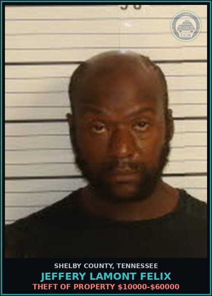 CCW arrest card for JEFFERY LAMONT FELIX in Shelby County: THEFT OF PROPERTY $10000-$60000