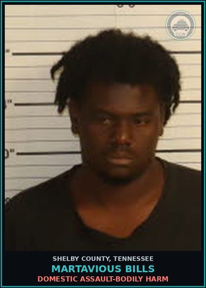 CCW arrest card for MARTAVIOUS BILLS in Shelby County: DOMESTIC ASSAULT-BODILY HARM