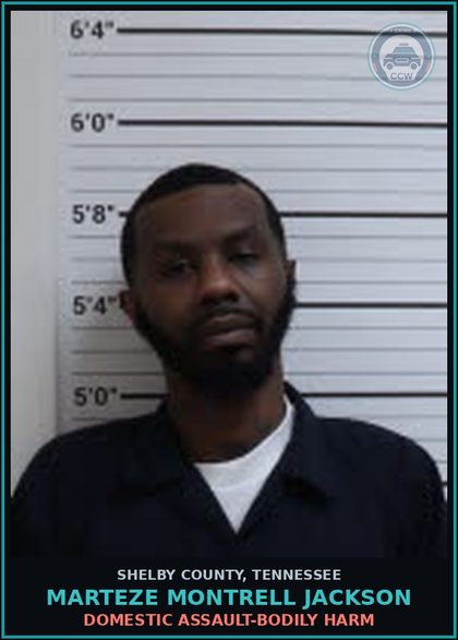 CCW arrest card for MARTEZE MONTRELL JACKSON in Shelby County: DOMESTIC ASSAULT-BODILY HARM