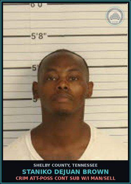 CCW arrest card for STANIKO DEJUAN BROWN in Shelby County: CRIM ATT-POSS CONT SUB W/I MAN/SELL