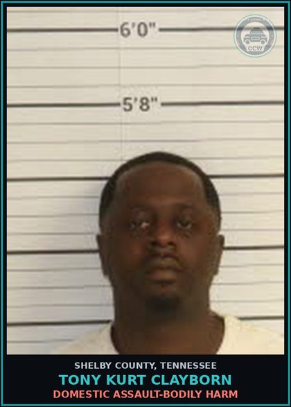 CCW arrest card for TONY KURT CLAYBORN in Shelby County: DOMESTIC ASSAULT-BODILY HARM