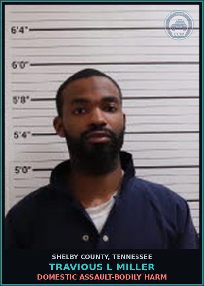 CCW arrest card for TRAVIOUS L MILLER in Shelby County: DOMESTIC ASSAULT-BODILY HARM