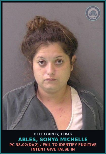CCW arrest card for ABLES, SONYA MICHELLE in Bell County: PC 38.02(d)(2) / FAIL TO IDENTIFY FUGITIVE INTENT GIVE FALSE IN
