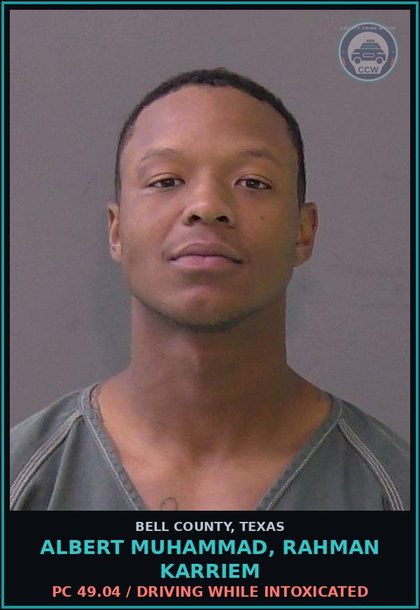 CCW arrest card for ALBERT MUHAMMAD, RAHMAN KARRIEM in Bell County: PC 49.04 / DRIVING WHILE INTOXICATED