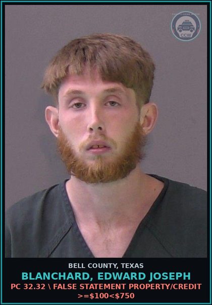 CCW arrest card for BLANCHARD, EDWARD JOSEPH in Bell County: PC 32.32 \ FALSE STATEMENT PROPERTY/CREDIT >=$100<$750
