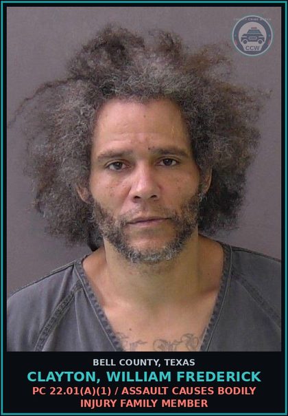 CCW arrest card for CLAYTON, WILLIAM FREDERICK in Bell County: PC 22.01(a)(1) / ASSAULT CAUSES BODILY INJURY FAMILY MEMBER
