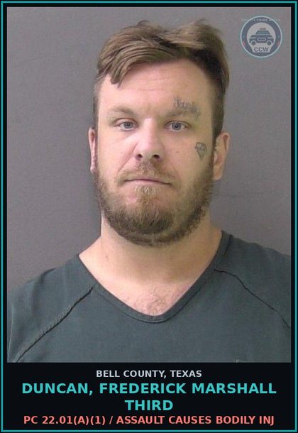 CCW arrest card for DUNCAN, FREDERICK MARSHALL THIRD in Bell County: PC 22.01(a)(1) / ASSAULT CAUSES BODILY INJ