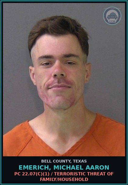 CCW arrest card for EMERICH, MICHAEL AARON in Bell County: PC 22.07(c)(1) / TERRORISTIC THREAT OF FAMILY/HOUSEHOLD