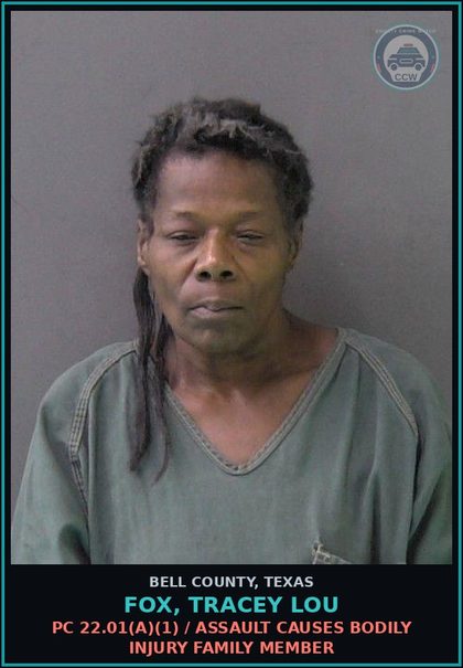 CCW arrest card for FOX, TRACEY LOU in Bell County: PC 22.01(a)(1) / ASSAULT CAUSES BODILY INJURY FAMILY MEMBER