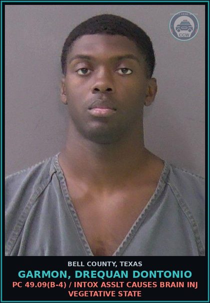 CCW arrest card for GARMON, DREQUAN DONTONIO in Bell County: PC 49.09(b-4) / INTOX ASSLT CAUSES BRAIN INJ VEGETATIVE STATE