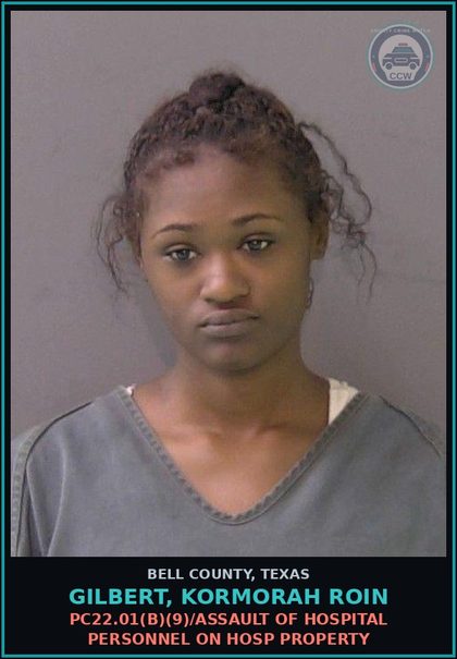 CCW arrest card for GILBERT, KORMORAH ROIN in Bell County: PC22.01(b)(9)/ASSAULT OF HOSPITAL PERSONNEL ON HOSP PROPERTY