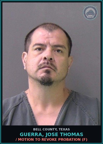 CCW arrest card for GUERRA, JOSE THOMAS in Bell County: / MOTION TO REVOKE PROBATION (F)