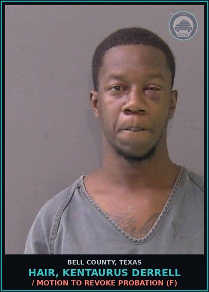 CCW arrest card for HAIR, KENTAURUS DERRELL in Bell County: / MOTION TO REVOKE PROBATION (F)