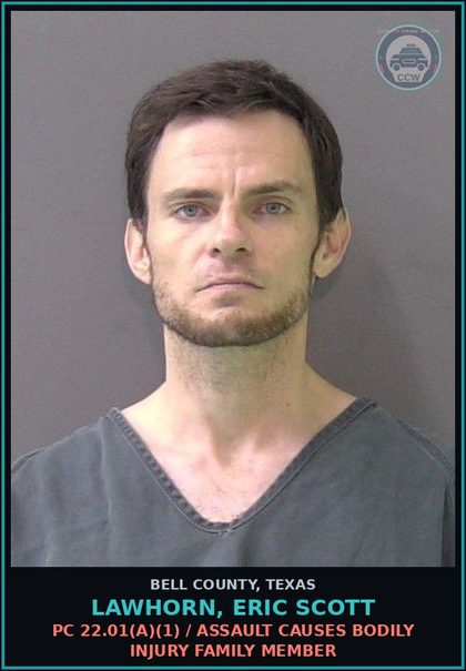 CCW arrest card for LAWHORN, ERIC SCOTT in Bell County: PC 22.01(a)(1) / ASSAULT CAUSES BODILY INJURY FAMILY MEMBER