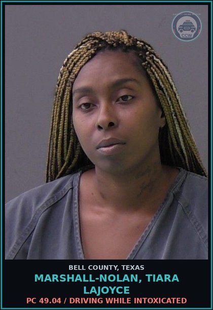 CCW arrest card for MARSHALL-NOLAN, TIARA LAJOYCE in Bell County: PC 49.04 / DRIVING WHILE INTOXICATED