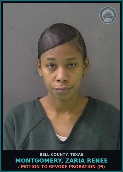 CCW arrest card for MONTGOMERY, ZARIA RENEE in Bell County: / MOTION TO REVOKE PROBATION (M)