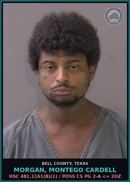 CCW arrest card for MORGAN, MONTEGO CARDELL in Bell County: HSC 481.1161(b)(1) / POSS CS PG 2-A <= 2OZ