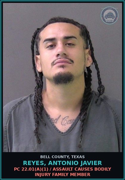 CCW arrest card for REYES, ANTONIO JAVIER in Bell County: PC 22.01(a)(1) / ASSAULT CAUSES BODILY INJURY FAMILY MEMBER