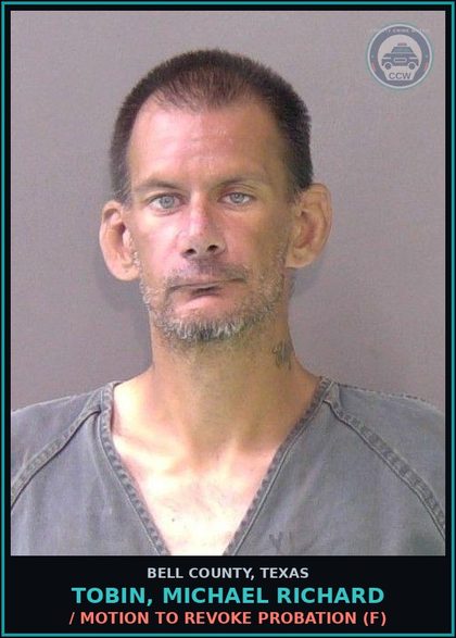 CCW arrest card for TOBIN, MICHAEL RICHARD in Bell County: / MOTION TO REVOKE PROBATION (F)