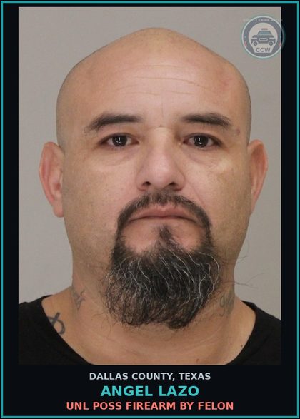 CCW arrest card for ANGEL LAZO in Dallas County: POSS CS PG 1/1-B >=4G<200G
