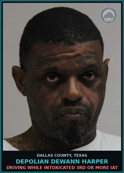 CCW arrest card for DEPOLIAN DEWANN HARPER in Dallas County: DRIVING WHILE INTOXICATED 3RD OR MORE IAT