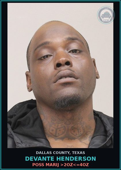 CCW arrest card for DEVANTE HENDERSON in Dallas County: POSS MARIJ >2OZ<=4OZ