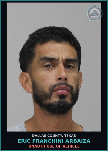 CCW arrest card for ERIC FRANCHINI ARBAIZA in Dallas County: UNAUTH USE OF VEHICLE