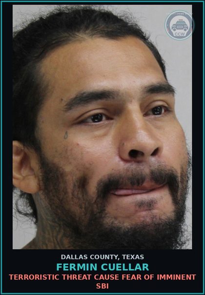 CCW arrest card for FERMIN CUELLAR in Dallas County: TERRORISTIC THREAT CAUSE FEAR OF IMMINENT SBI