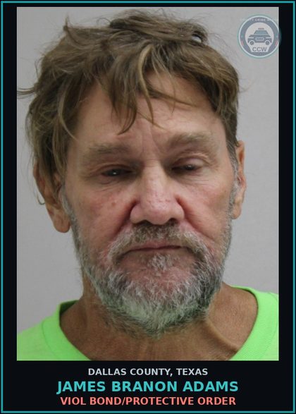 CCW arrest card for JAMES BRANON ADAMS in Dallas County: VIOL BOND/PROTECTIVE ORDER