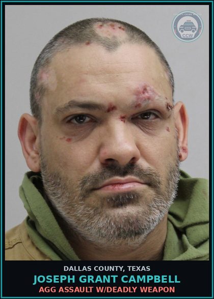 CCW arrest card for JOSEPH GRANT CAMPBELL in Dallas County: AGG ASSAULT W/DEADLY WEAPON
