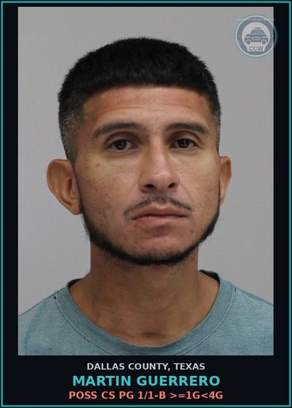 CCW arrest card for MARTIN GUERRERO in Dallas County: POSS CS PG 1/1-B >=1G<4G