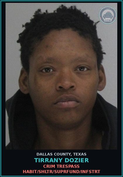 CCW arrest card for TIRRANY DOZIER in Dallas County: CRIM TRESPASS HABIT/SHLTR/SUPRFUND/INFSTRT