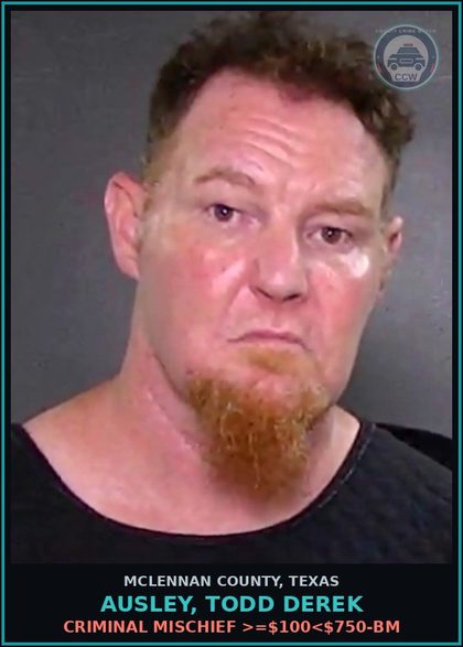 CCW arrest card for AUSLEY, TODD DEREK in McLennan County: CRIMINAL MISCHIEF >=$100<$750-BM
