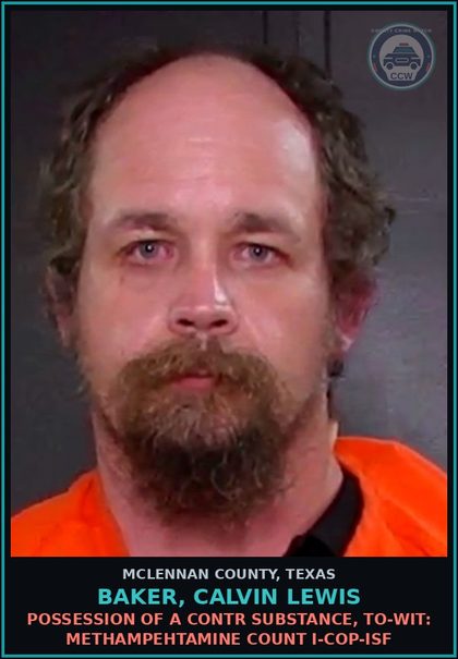 CCW arrest card for BAKER, CALVIN LEWIS in McLennan County: POSSESSION OF A contr substance, TO-WIT: METHAMPEHTAMINE COUNT I-COP-ISF