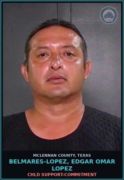 CCW arrest card for BELMARES-LOPEZ, EDGAR OMAR LOPEZ in McLennan County: chld SUPPORT-COMMITMENT