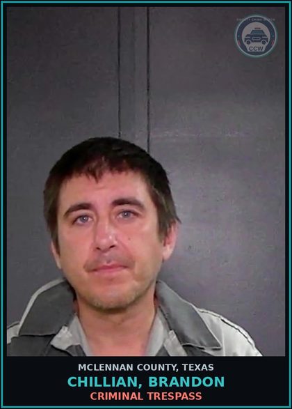 CCW arrest card for CHILLIAN, BRANDON in McLennan County: CRIMINAL TRESPASS