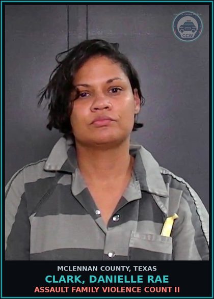 CCW arrest card for CLARK, DANIELLE RAE in McLennan County: POSSESSION OF A contr substance, TO-WIT: METHAMPEHTAMINE - COUNT I