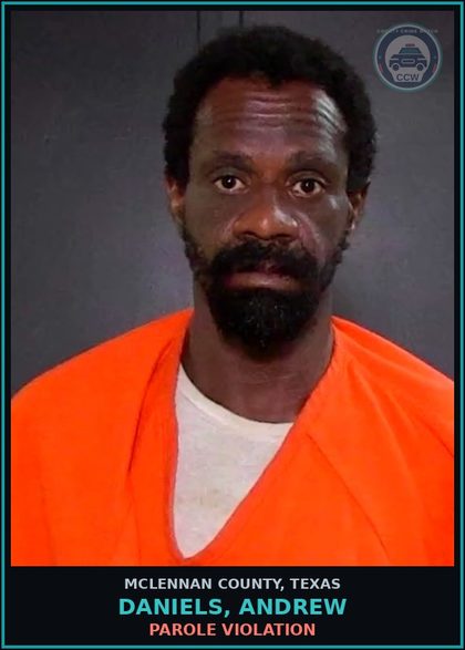 CCW arrest card for DANIELS, ANDREW in McLennan County: PAROLE VIOLATION